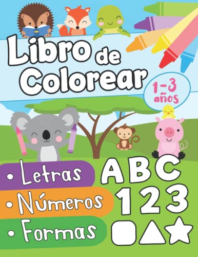 Libro De Colorear Letras Números Formas 1-3 Años: Primer Libro Para Colorear Para Niños De 1 Año...