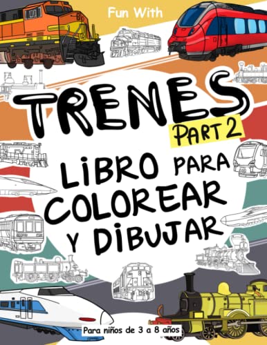 Trenes (Part 2) Libros Para Colorear Y Dibujar Para Niños De 3 A 8 Años: Diversión Coloreando...