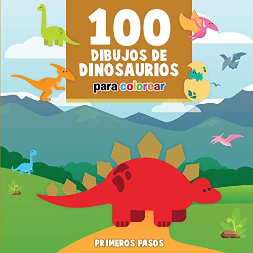 100 Dibujos De Dinosaurios Para Colorear: Libro Infantil Para Pintar (6) (Primeros Pasos)