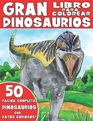 El Gran Libro Para Colorear De Dinosaurios: Libro Para Colorear De Dinosaurios Para Niños Con Datos...