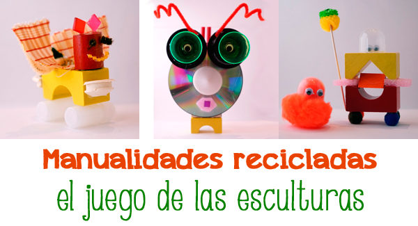 Manualidades recicladas el juego de las esculturas